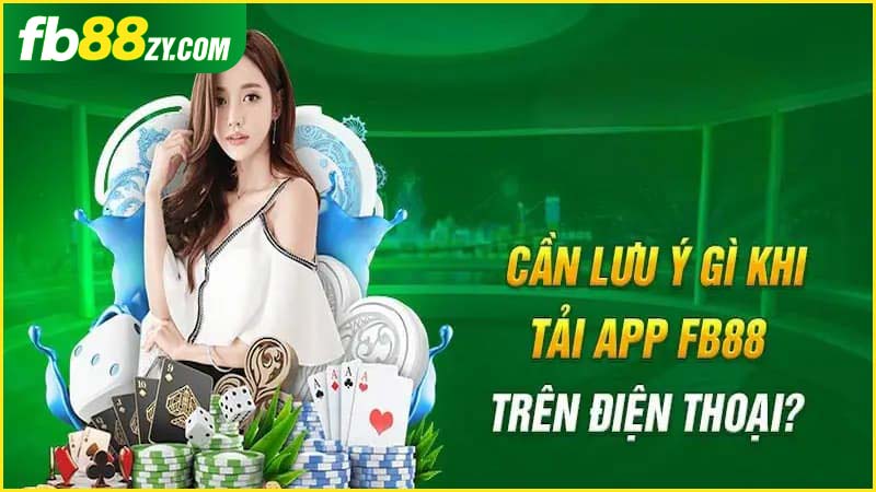 Cần chú ý gì khi tải app FB88 trên điện thoại?