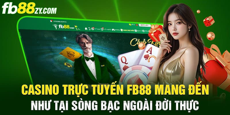 Casino trực tuyến FB88 mang đến như tại sòng bạc ngoài đời thực