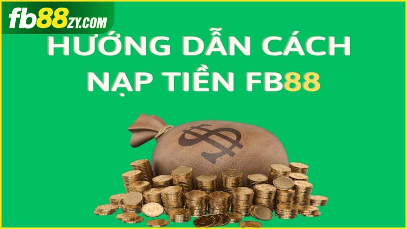 Cùng nạp tiền FB88 chỉ trong vài bước đơn giản