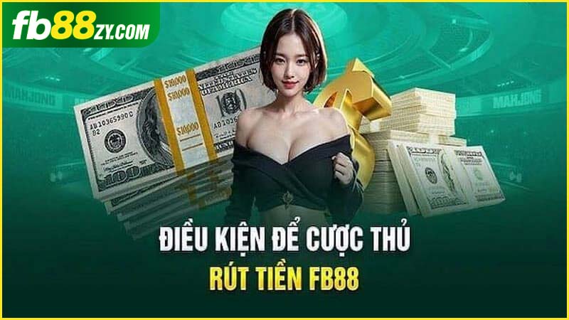 Người chơi cần đáp ứng điều kiện gì để rút tiền FB88?