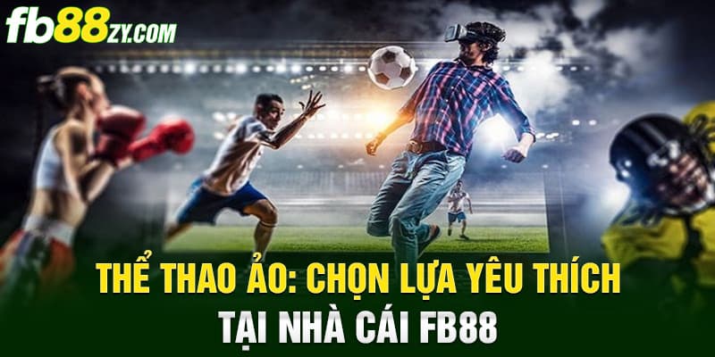 Thể thao ảo: Chọn lựa yêu thích tại nhà cái FB88