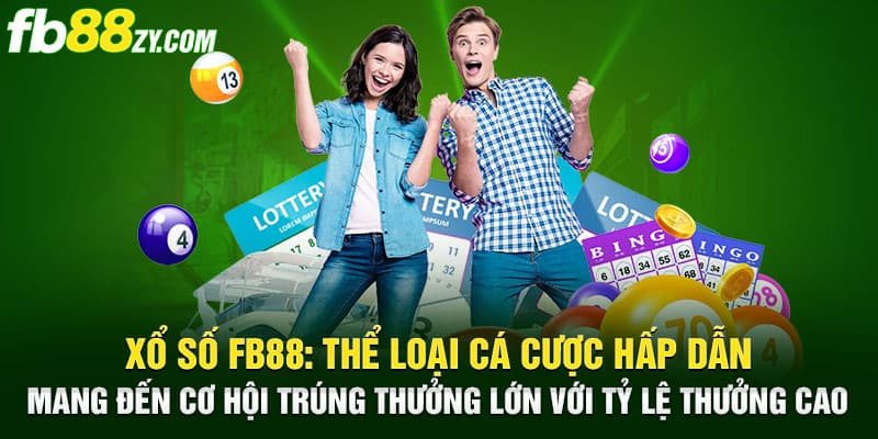 Xổ số FB88: Thể loại cá cược hấp dẫn mang đến cơ hội trúng thưởng lớn với tỷ lệ thưởng cao